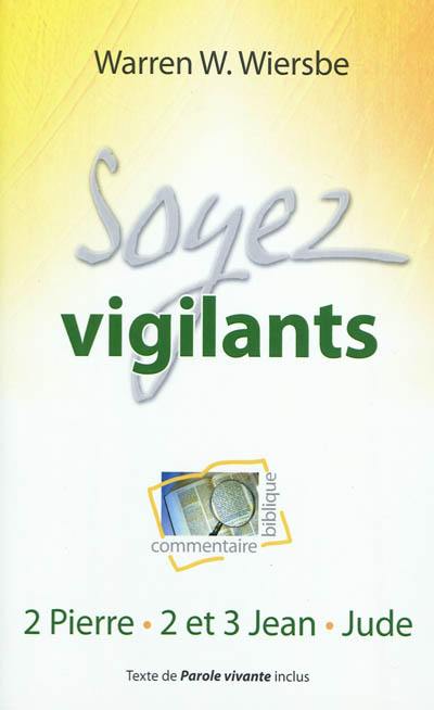 Soyez vigilants : commentaire biblique : 2 Pierre, 2 et 3 Jean, Jude