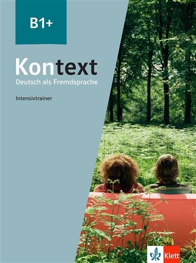 Kontext, Deutsch als Fremdsprache B1+ : Intensivtrainer