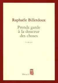 Prends garde à la douceur des choses