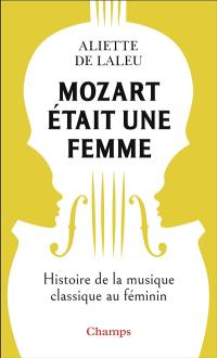 Mozart était une femme : histoire de la musique au féminin