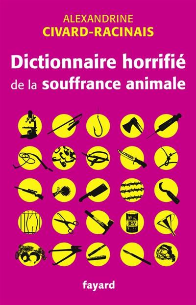 Dictionnaire horrifié de la souffrance animale