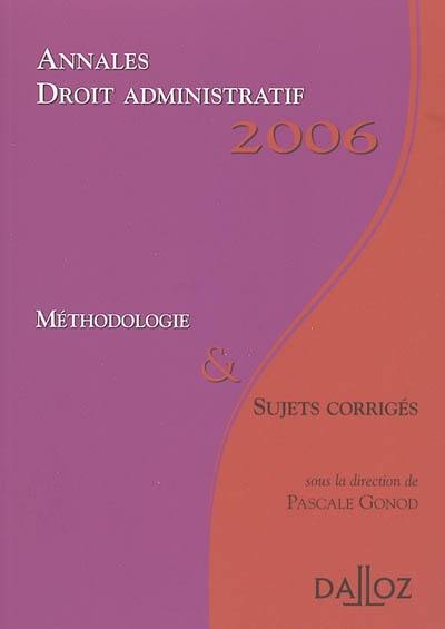 Droit administratif : annales 2006, méthodologie & sujets corrigés