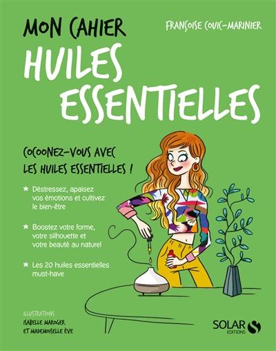 Mon cahier huiles essentielles : cocoonez-vous avec les huiles essentielles !