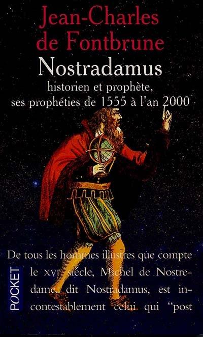 Nostradamus historien et prophète : ses prophéties de 1555 à l'an 2000