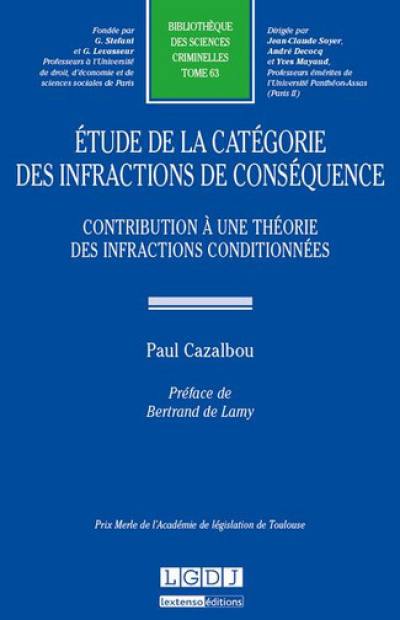 Etude de la catégorie des infractions de conséquence : contribution à une théorie des infractions conditionnées