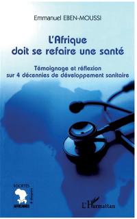 L'Afrique doit se refaire une santé : témoignage et réflexion sur 4 décennies de développement sanitaire