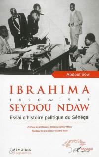 Ibrahima Seydou Ndaw : 1890-1969 : essai d'histoire politique du Sénégal