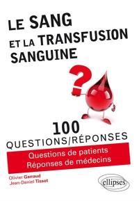 Le sang et la transfusion sanguine : 100 questions-réponses : questions de patients, réponses de médecins