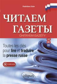 Chitayem gazéty : toutes les clés pour lire et traduire la presse russe : A2, B1, B2