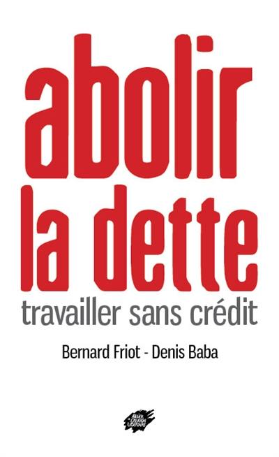 Abolir la dette : travailler sans crédit