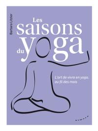 Les saisons du yoga : l'art de vivre en yoga, au fil des mois