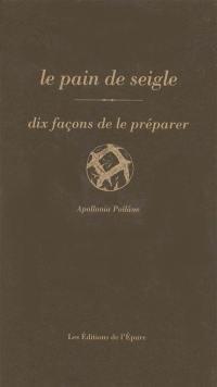 Le pain de seigle : dix façons de le préparer