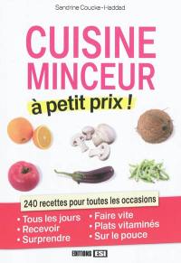 Cuisine minceur à petit prix ! : 240 recettes pour toutes les occasions