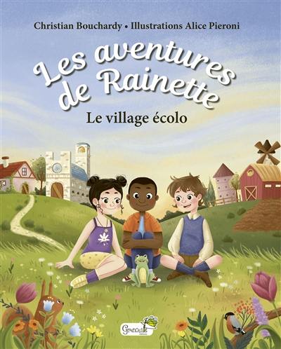 Les aventures de Rainette. Le village écolo