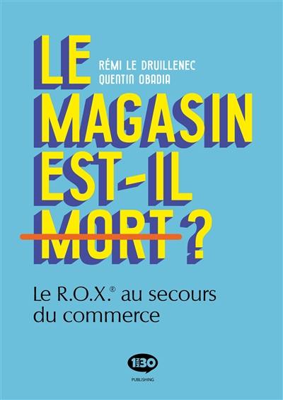 Le magasin est-il mort ? : le ROX au secours du commerce