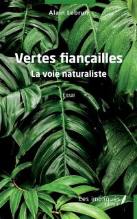 Vertes fiançailles : la voie naturaliste : essai