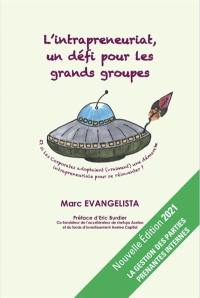 L'intrapreneuriat, un défi pour les grands groupes : et si les corporates adoptaient (vraiment) une démarche intrapreneuriale pour se réinventer ?