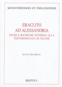 Eraclito ad Alessandria : studi e ricerche intorno alla testimonianza di filone