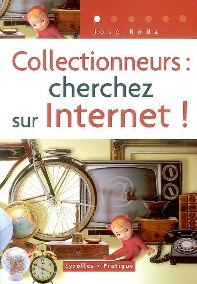 Collectionneurs : cherchez sur Internet !