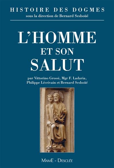 Histoire des dogmes. Vol. 2. L'homme et son salut : anthropologie chrétienne, création, péché originel, justification et grâce, fins dernières, l'éthique chrétienne, des autorités au magistère