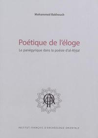 Poétique de l'éloge : le panégyrique dans la poésie d'al-Ahtal