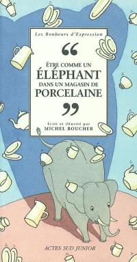 Etre comme un éléphant dans un magasin de porcelaine