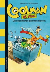 Coolman et moi. Vol. 1. Un superhéros pas très discret