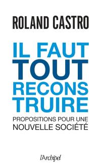 Il faut tout reconstruire : propositions pour une nouvelle société