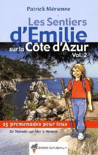 Les sentiers d'Emilie sur la Côte d'Azur. Vol. 2. De Théoule-sur-Mer à Menton : 25 promenades très faciles pour tous