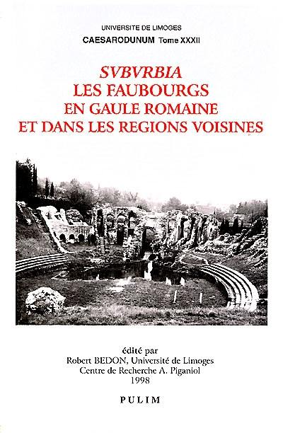 Suburbia, les faubourgs en Gaule romaine et dans les régions voisines