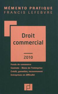 Droit commercial 2010 : fonds de commerce, contrats, biens de l'entreprise, crédit, garanties, recouvrement, entreprises en difficulté