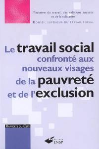 Le travail social confronté aux nouveaux visages de la pauvreté et de l'exclusion : pauvreté et exclusion sociale, un défi pour notre société, un enjeu majeur pour le travail social : rapport au ministre chargé des affaires sociales