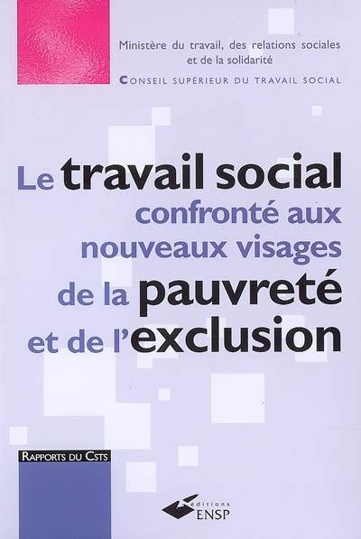 Le travail social confronté aux nouveaux visages de la pauvreté et de l'exclusion : pauvreté et exclusion sociale, un défi pour notre société, un enjeu majeur pour le travail social : rapport au ministre chargé des affaires sociales