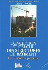 Conception et calcul des structures de bâtiment. Vol. 7. L'Eurocode 2 pratique