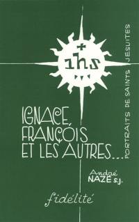 Ignace, François et les autres... : portraits de saints jésuites