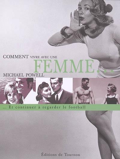 Comment vivre avec une femme... : et continuer à regarder le football