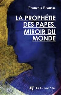 La prophétie des papes : Miroir du monde