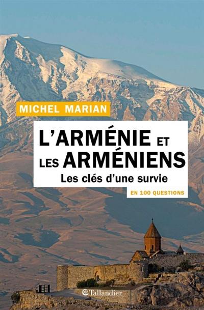 L'Arménie et les Arméniens en 100 questions : les clés d'une survie