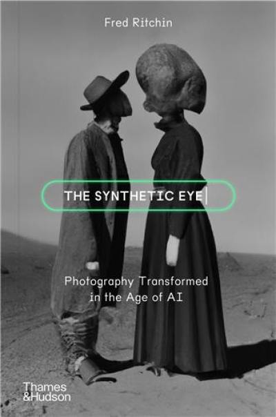 The Synthetic Eye Photography Transformed in the Age of AI