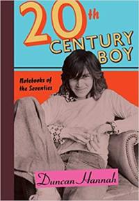 Duncan Hannah Twentieth-Century Boy : Notebooks of the Seventies (Hardback)