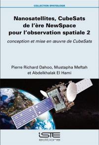 Nanosatellites, CubeSats de l'ère NewSpace pour l'observation spatiale. Vol. 2. Conception et mise en oeuvre de CubeSats Nanosatellites, CubeSats de l'ère NewSpace pour l'observation spatiale. Vol. 2. Conception et mise en oeuvre de CubeSats