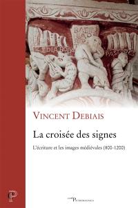 La croisée des signes : l'écriture et les images médiévales, 800-1200