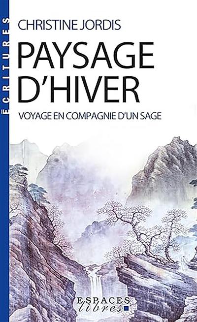 Paysage d'hiver : voyage en compagnie d'un sage