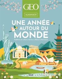 Almanach Géo : une année autour du monde : traditions et culture, saveurs, nature, patrimoine