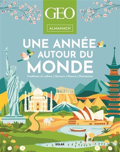 Almanach Géo : une année autour du monde : traditions et culture, saveurs, nature, patrimoine