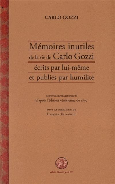 Mémoires inutiles de la vie de Carlo Gozzi écrits par lui-même et publiés par humilité