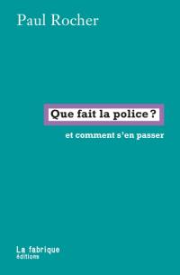 Que fait la police ? : et comment s'en passer