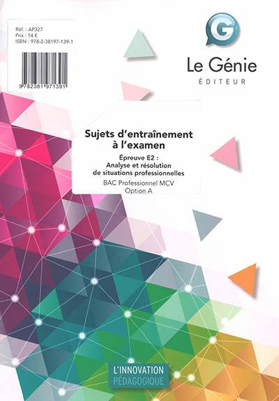 Bac professionnel MCV, option A : sujets d'entraînement à l'examen : épreuve E2, analyse et résolution de situations professionnelles