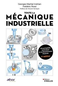 Toute la mécanique industrielle : encyclopédie technique et professionnelle illustrée