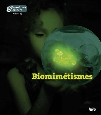 Techniques & culture, n° 73. Biomimétismes : imitation des êtres vivants et modélisation de la vie